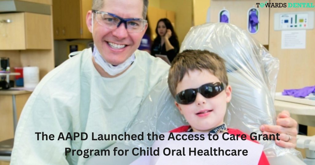 The AAPD Launched the Access to Care Grant Program for Child Oral Healthcare